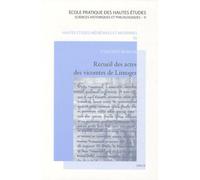 Recueil Des Actes Des Vicomtes De Limoges - Xe-Xive Siècle