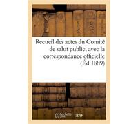 Recueil des actes du Comité de salut public, avec la correspondance officielle Des représentants en mission et le registre du conseil exécutif provisoire - Impr. nationale - Hachette Bnf - broché - Li