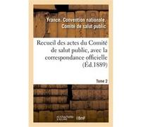 Recueil des actes du Comité de salut public, avec la correspondance officielle. Tome 2 Convention Nationale (Auteur)