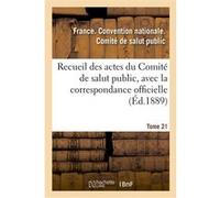 Recueil des actes du Comité de salut public, avec la correspondance officielle. Tome 21 Convention Nationale (Auteur)