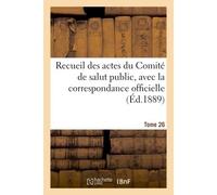 Recueil des actes du Comité de salut public, avec la correspondance officielle. Tome 26 Des representants en mission et le registre du conseil executif provisoire - Convention Nationale - Hachette Bnf