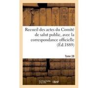 Recueil des actes du Comité de salut public, avec la correspondance officielle. Tome 28 Convention Nationale (Auteur)
