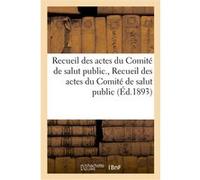 Recueil des actes du Comité de salut public. Recueil des actes du Comité de salut public Collectif (Auteur)