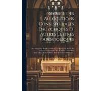 Recueil Des Allocutions Consistoriales Encycliques Et Autres Lettres Apostoliques