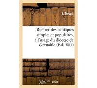 Recueil des cantiques simples et populaires, à l'usage du diocèse de Grenoble : paroles seules - E. Revol - Hachette Bnf - broché - Livre