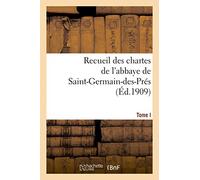 Recueil des chartes de l'abbaye de Saint-Germain-des-Prés. Tome I, 558-1182: , des origines au début du XIIIe siècle