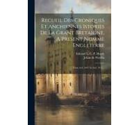 Recueil Des Croniques Et Anchiennes Istories De La Grant Bretaigne, A Present Nomme Engleterre: From A.D. 1447 To A.D. 1471...