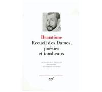 Brantôme – Recueil des Dames, poésies et tombeaux – Édité par Etienne Vaucheret – Gallimard