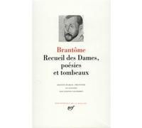 Brantôme – Recueil des Dames, poésies et tombeaux – Édité par Etienne Vaucheret – Gallimard