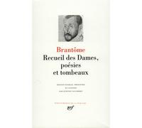Brantôme – Recueil des Dames, poésies et tombeaux – Édité par Etienne Vaucheret – Gallimard