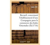 Recueil des déclarations, arrests, statuts, ordonnances et règlemens Concernant l'établissement d'une Compagnie pour le commerce des Indes Orientales - Alexandre-Claude Scudéry - Hachette Bnf - broché