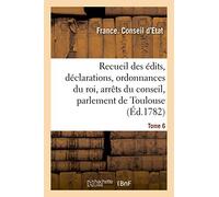 Recueil Des Édits, Déclarations Et Ordonnances Du Roi, Arrêts Du Conseil