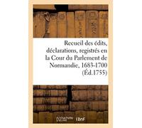Recueil Des Édits, Déclarations, Lettres Patentes, Arrests Et Règlemens Du Roy