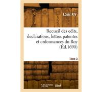 Recueil des edits, declarations, lettres patentes et ordonnances du Roy.Tome 3 - Alexandre-Claude Scudéry - Hachette Bnf - broché - Livre