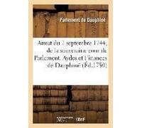 Recueil Des Edits, Declarations, Lettres Patentes, Ordonnances Du Roy, Arrêts Des Conseils: Arrest Du 7 Septembre 1744, De La Souveraine Cour De Parle