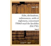 Recueil des édits, déclarations, ordonnances, arrêts et règlemens Concernant l'Hôtel royal des Invalides. Tome 2 - Louis XVI - Hachette Bnf - broché - Livre