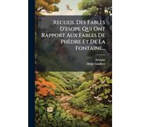 Recueil Des Fables D'esope Qui Ont Rapport Aux Fables De Phèdre Et De La Fontaine...