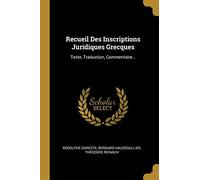 Recueil Des Inscriptions Juridiques Grecques: Texte, Traduction, Commentaire...
