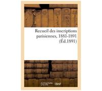 Recueil Des Inscriptions Parisiennes, 1881-1891