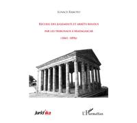Recueil des jugements et arrêts rendus par les tribunaux à Madagascar (1841-1896) - Ignace Rakoto - L'harmattan - broché - Etude