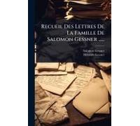 Recueil Des Lettres De La Famille De Salomon Gessner ......