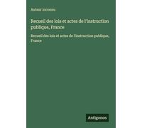 Recueil des lois et actes de l'instruction publique, France: Recueil des lois et actes de l'instruction publique, France