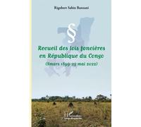 Recueil des lois foncières en République du Congo: 8 mars 1899-25 mai 2022