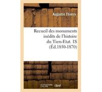 Recueil Des Monuments Inédits De L'histoire Du Tiers-Etat. 1s (Éd.1850-1870)