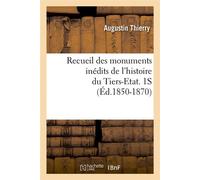 Recueil des monuments inédits de l'histoire du Tiers-Etat. 1S (Éd.1850-1870) - Thierry Augustin - Hachette Bnf - broché - Livre