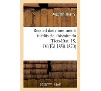 Recueil Des Monuments Inédits De L'histoire Du Tiers-Etat. 1s, Iv.(Éd.1850-1870)