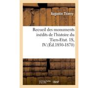 Recueil des monuments inédits de l'histoire du Tiers-Etat. 1S, IV.(Éd.1850-1870) - Thierry Augustin - Hachette Bnf - broché - Livre