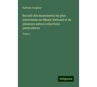 Recueil Des Monuments Les Plus Intéressans Du Musée National Et De Plusieurs Autres Collections Particulieres