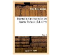 Recueil Des Pièces Mises Au Théâtre François - Tome 1