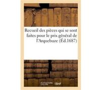 Recueil des pièces qui se sont faites pour le prix général de l'Arquebuze rendu à Reims Collectif (Auteur)