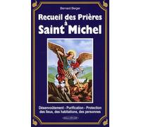 Recueil des Prières à Saint Michel - Désenvoûtement - Purification - Protection des lieux, des habitations, des personnes