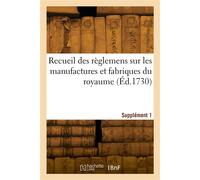 Recueil des règlemens sur les manufactures et fabriques du royaume. Supplément 1 - France - Hachette Bnf - broché - Livre
