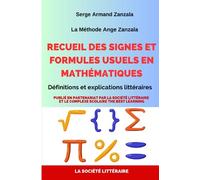 Recueil des signes et formules usuels en mathématiques: Définitions et explications littéraires
