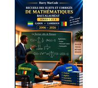 Recueil des sujets et corrigés de mathématiques: Baccalauréat séries C et E - Gabon & Cameroun - 2006 à 2026