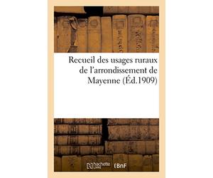 Recueil des usages ruraux de l'arrondissement de Mayenne (Éd.1909)