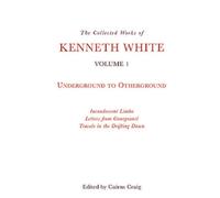Recueil des œuvres de Kenneth White, Volume 1