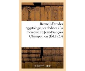 Recueil D'études Égyptologiques Dédiées À La Mémoire De Jean-François Champollion