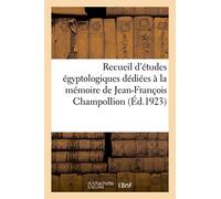 Recueil d'études égyptologiques dédiées à la mémoire de Jean-François Champollion: à l'occasion du centenaire de la lettre à M. Dacier, relative à l'alphabet des hiéroglyphes