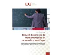 Recueil d'exercices de mathématiques en terminale scientifique Exercices proposés dans les évaluations séquentielles et examens au Cameroun - Alain MANGA - Universitaires Europeennes - broché - Livre