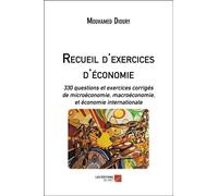 Recueil D'exercices D'économie - 330 Questions Et Exercices Corrigés De Microéconomie, Macroéconomie Et Économie Internationale