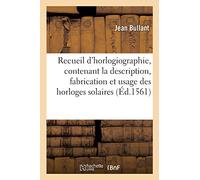 Recueil d'horlogiographie, contenant la description, fabrication et usage des horloges solaires - Jean Bullant - Hachette Bnf - broché - Livre