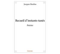Recueil d'instants tanés Poésies - Jacques Bardou - Edilivre-Aparis - broché - Poésie