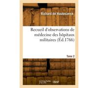 Recueil d'observations de médecine des hôpitaux militaires. Tome 2 - François Marie Claude Richard de Hautesierck - Hachette Bnf - broché - Livre