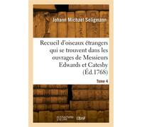 Recueil d'oiseaux étrangers qui se trouvent dans les ouvrages de Messieurs Edwards et Catesby - Johann Michael Seligmann - Hachette Bnf - broché - Livre