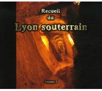 Recueil du Lyon souterrain: Tome 1, Mémoire d'une ville