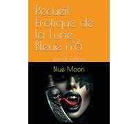 Recueil Erotique de la Lune Bleue n°6: spécial Fantasy